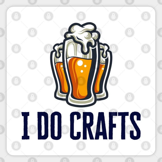 I Do Crafts Beer Magnet by HobbyAndArt